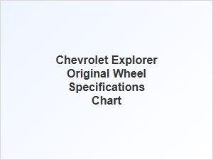 Chevrolet Explorer Original Wheel Specifications
