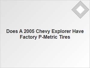 Factory Tire Specification for a Chevy Explorer