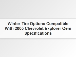 Oem Winter Tire Options for the Chevrolet Explorer
