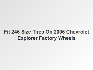 Tire Size Alternatives for a 2005 Chevrolet Explorer